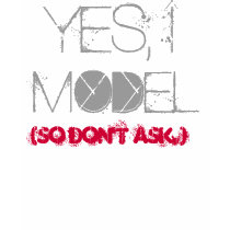 Yes, I Model (So Don't Ask.)