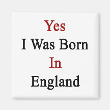 Yes I Was Born In England Fridge Magnet