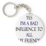 Yes I'm A Bad Influence To All My Friends
