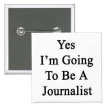 Yes I'm Going To Be A Journalist Pins