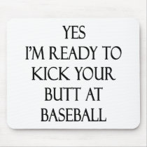 Yes I'm Ready To Kick Your Butt At Baseball Mousepads