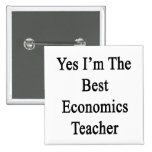 Yes I'm The Best Economics Teacher Pinback Button