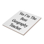 Yes I'm The Best Geography Teacher Tiles