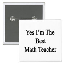 Yes I'm The Best Math Teacher Button