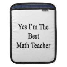 Yes I'm The Best Math Teacher iPad Sleeves