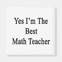 Yes I'm The Best Math Teacher Magnets