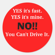 YES it's fast.YES it's mine., NO!!, You Can't D... Sticker