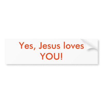 Yes, Jesus loves YOU! Bumper Stickers by GVentola