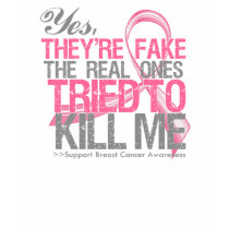 Yes They Are Fake v2 - Breast Cancer T-shirt