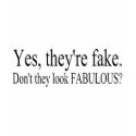 Yes Theyre Fake Dont They Look Fabulous t-shirts