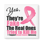 YES They're fake....My real ones tried to kill me