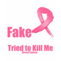 YES They're fake....My real ones tried to kill me t-shirts