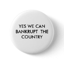 YES WE CAN BANKRUPT  THE COUNTRY PINBACK BUTTON