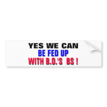 YES WE CAN ..BE FED UP WITH B.O.'s BS !
