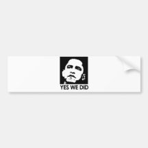 "Yes we did" Bumper Sticker