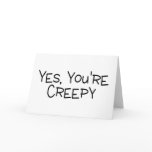 Yes Youre Creepy cards