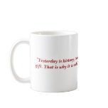 "Yesterday is history, tomorrow is a mystery, a... Coffee Mug