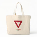 Yield To Gravity (Traffic Sign Physics Humor) Tote Bags