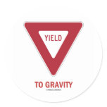 Yield To Gravity (Traffic Sign Physics Humor) Round Stickers