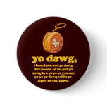 yo dawg, i heard you and yo dawg like yo-yos pins
