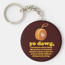 yo dawg, i heard you and yo dawg like yo-yos key chain