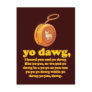 yo dawg, i heard you and yo dawg like yo-yos postcard