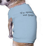 Yo quiero mi papá - I Want My Daddy pet clothing