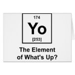 Yo The Element of What's Up? Greeting Card