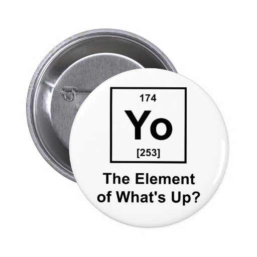 Yo The Element of What's Up? Pins