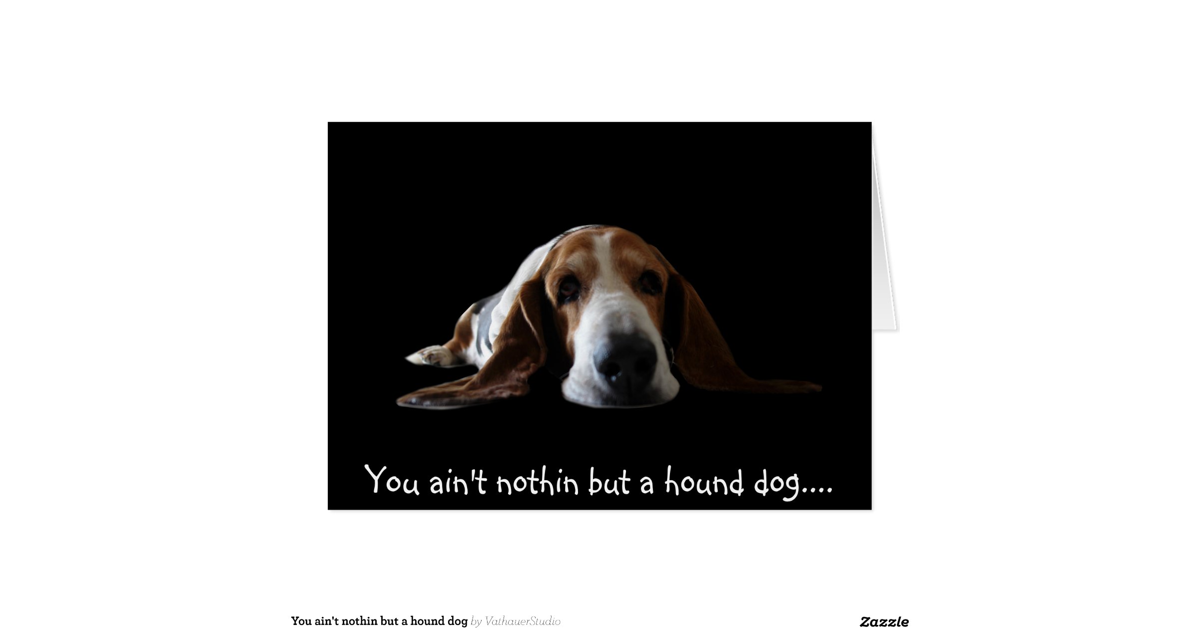 You AinT Nothin But A Hound Dog You AinT Nothin But A Hound Dog