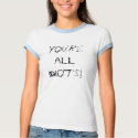 You all are idiots! t-shirts