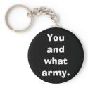 You and what army. keychains