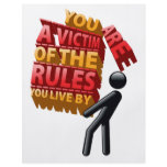 You are a Victim of the Rules You Live by flyers