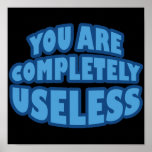 You Are Completely Useless posters