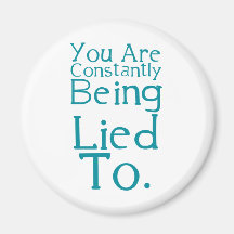 You are constantly being lied to. refrigerator magnets
