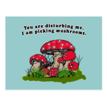 You Are Disturbing Me. I Am Picking Mushrooms Tee Post Cards