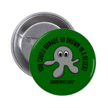You are dumb enough to drown yourself in a desert pinback button