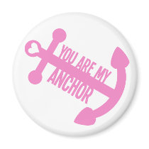 You Are My Anchor Magnet