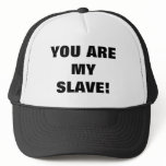 YOU ARE MY SLAVE! TRUCKER HATS