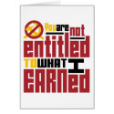 You Are Not Entitled to What I Earned cards