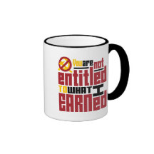 You Are Not Entitled to What I Earned Coffee Mugs