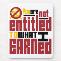 You Are Not Entitled to What I Earned Mouse Pad