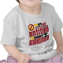 You Are Not Entitled to What I Earned Tees