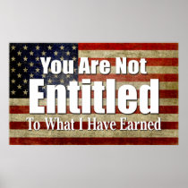You are not Entitled to what I have Earned Print