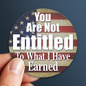 You are not Entitled to what I have Earned stickers