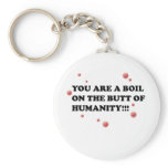 You Are The Boil On the Butt of Humanity Key Chains