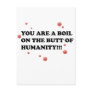 You Are The Boil On the Butt of Humanity Post Cards