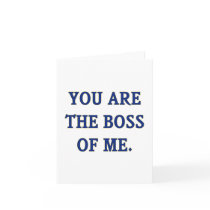 You Are The Boss Of Me Greeting Card