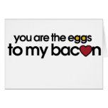 You are the eggs to my Bacon Greeting Cards