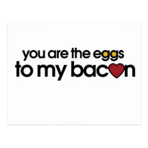 You are the eggs to my Bacon Postcards